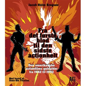 Fra det frste blod til den sidste actionhelt Den amerikanske actionfilms guldalder fra 1982 til 1993