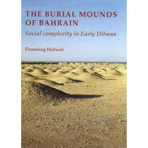 The Burial Mounds of Bahrain Social complexity in Early Dilmun