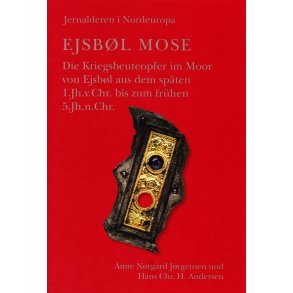 Ejsbl Mose Die Kriegsbeuteopfer im Moor von Ejsbl aus dem spten 1.Jh.v.Chr. bis zum frhen 5Jh.n.Chr.