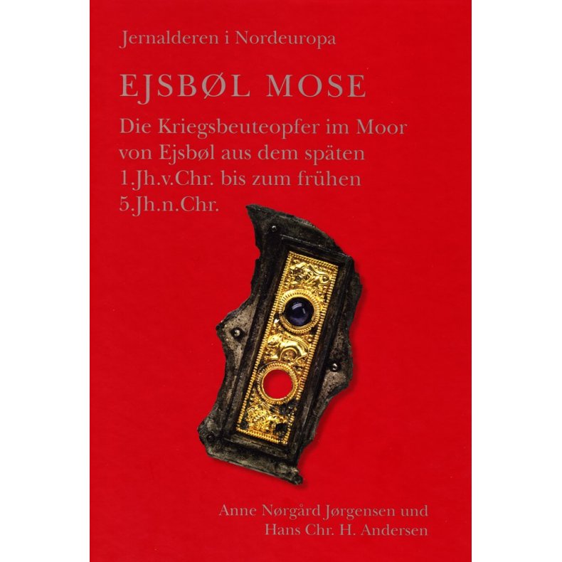 Ejsbl Mose Die Kriegsbeuteopfer im Moor von Ejsbl aus dem spten 1.Jh.v.Chr. bis zum frhen 5Jh.n.Chr.