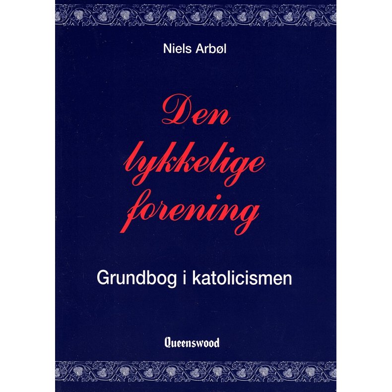 Den lykkelige forening Grundbog i katolicismen