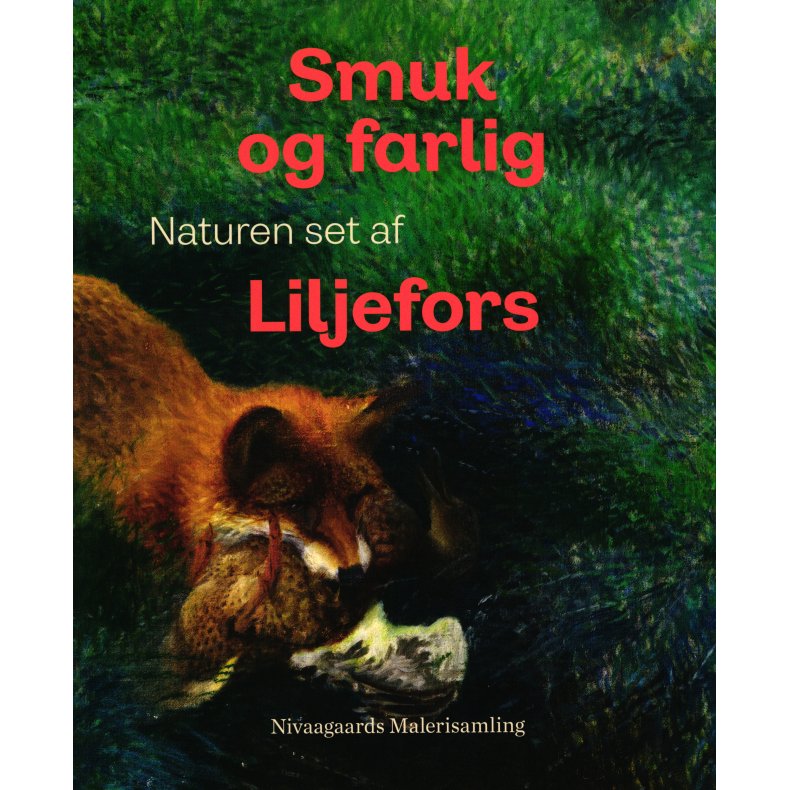 Smuk og farlig. Naturen set af Liljefors 