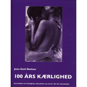 100 rs krlighed En krnike om krlighed, seksualitet og moral i det 20. rhundrede