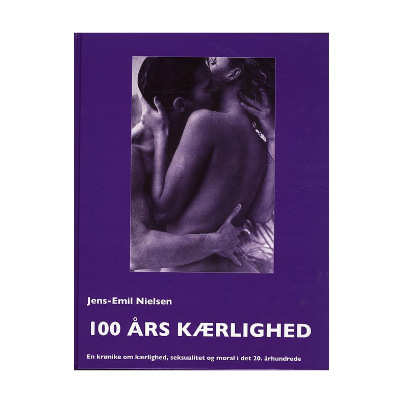 100 rs krlighed En krnike om krlighed, seksualitet og moral i det 20. rhundrede