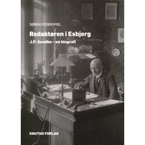 Redaktren i Esbjerg J.P. Sundbo - en biografi