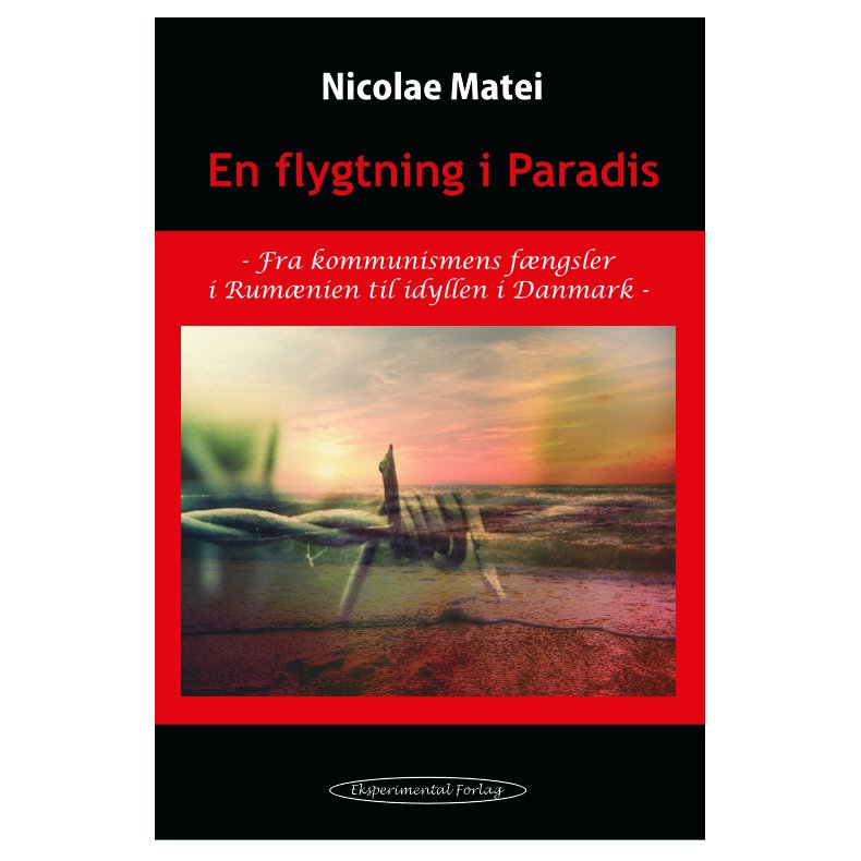En flygtning i Paradis Fra kommunismens fngsler i Rumnien til idyllen i Danmark