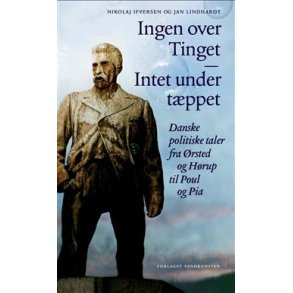 Ingen over Tinget - Intet under t�ppet Danske politiske taler fra �rsted og H�rup til Poul og Pia