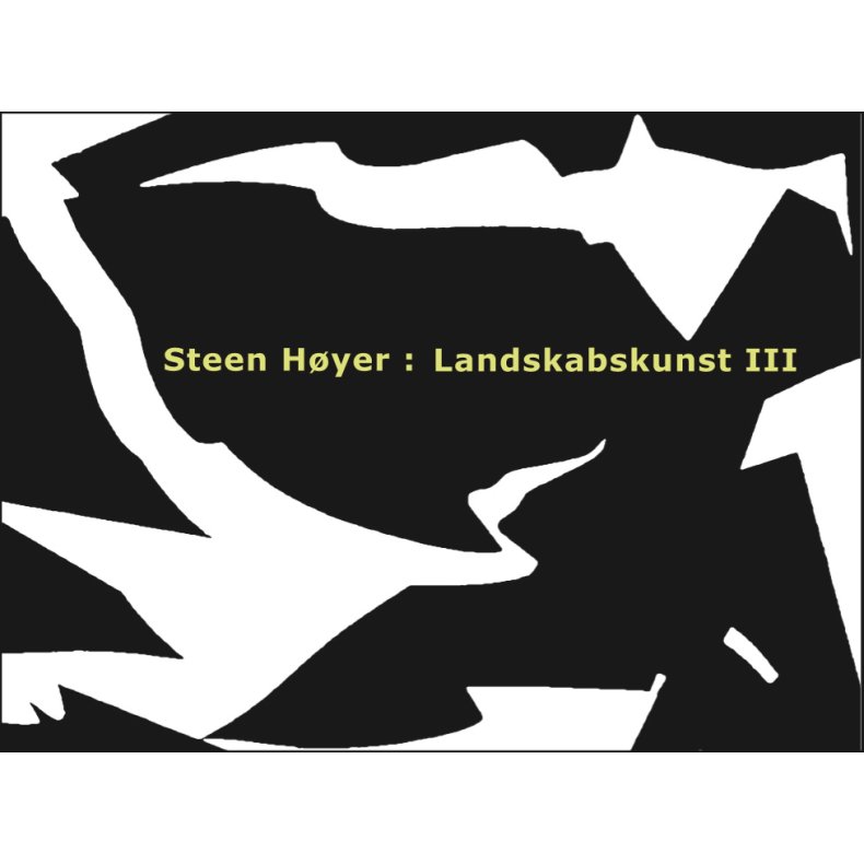 Steen Hyer: Landskabskunst III 