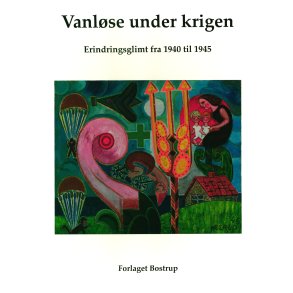 Vanlse under krigen Erindringsglimt fra 1940 til 1945