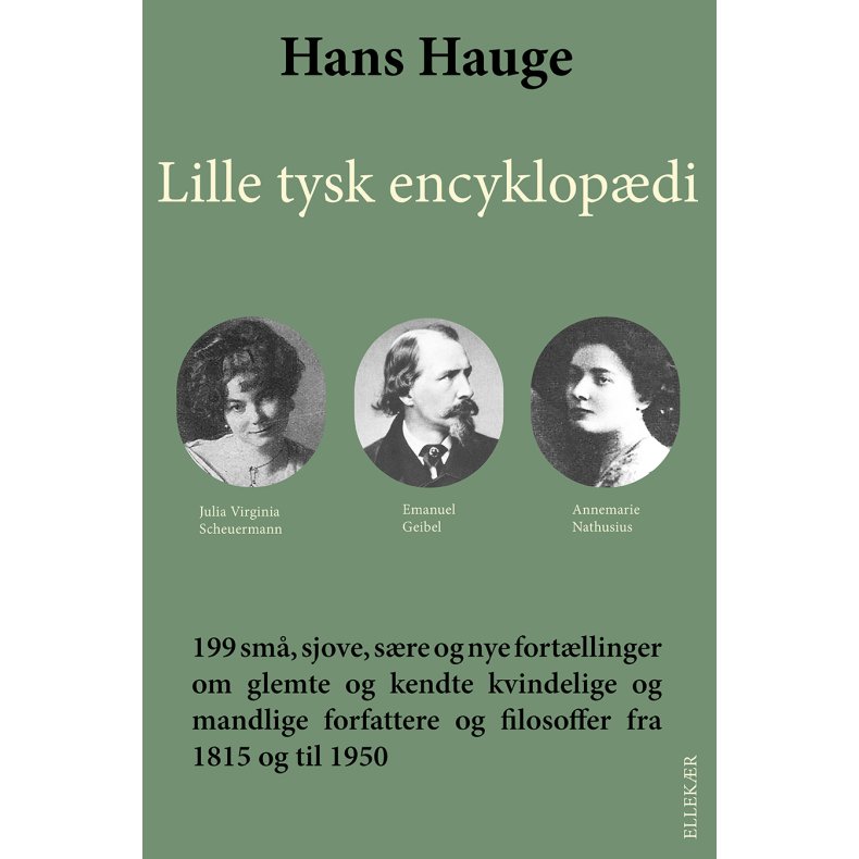 Lille tysk encyklopdi 199 sm, sjove, sre og nye fortllinger om glemte og kendte  vindelige og mandlige forfattere og filosoffer fra 1815 og til 1950
