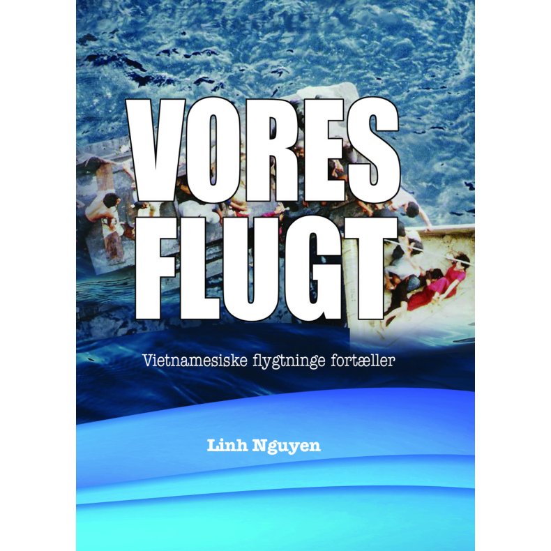 Vores flugt Vietnamesiske flygtninge fortller