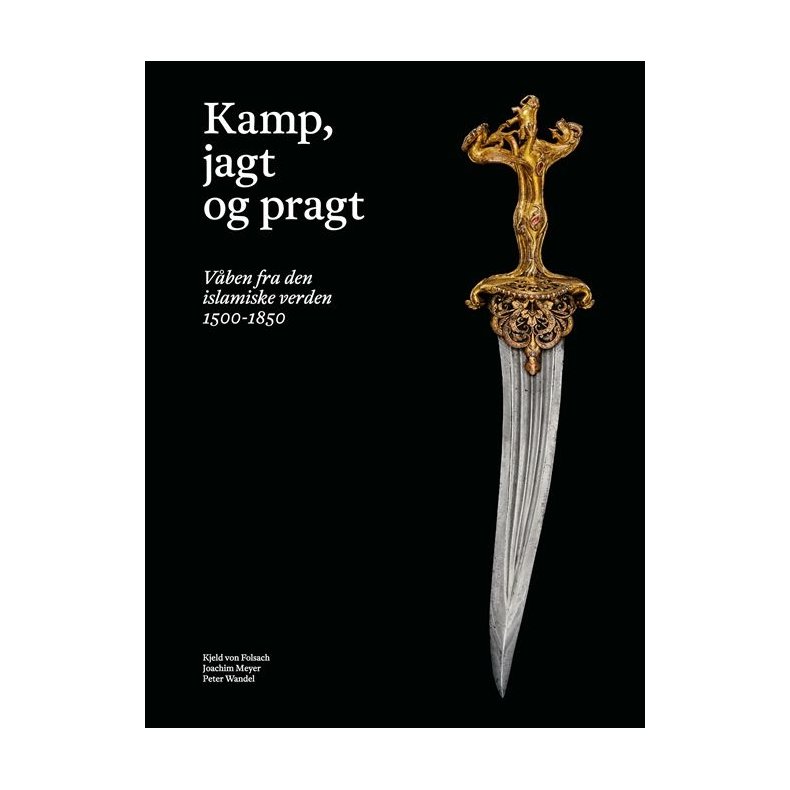 Kamp, jagt og pragt Vben fra den islamiske verden 1500-1850