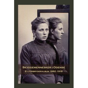 Skyggemennesker i Odense Et forbryderalbum 1882-1918