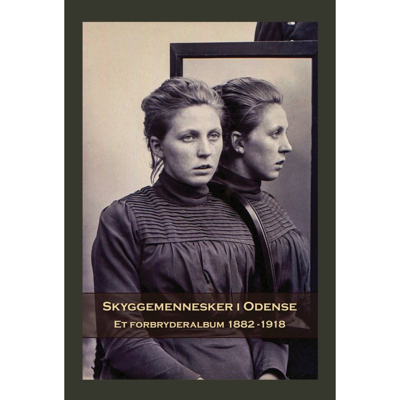 Skyggemennesker i Odense Et forbryderalbum 1882-1918