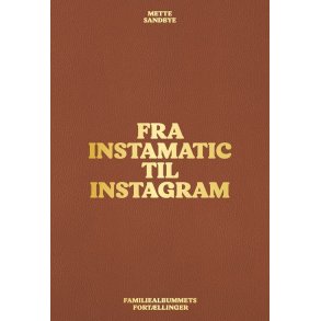 Fra Instamatic til Instagram Familiealbummets fortllinger