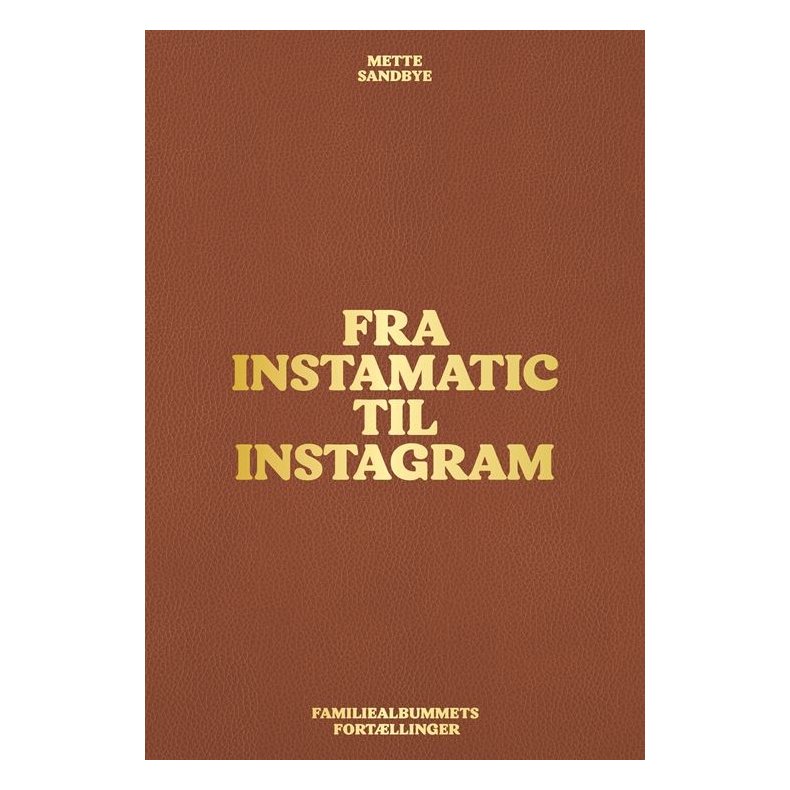 Fra Instamatic til Instagram Familiealbummets fortllinger