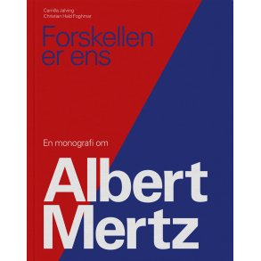 Forskellen er ens En monografi om Albert Mertz