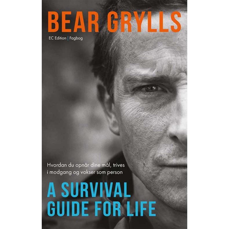 Bear Grylls - A Survival Guide For Life Hvordan du opnr dine ml, trives i modgang og vokser som person