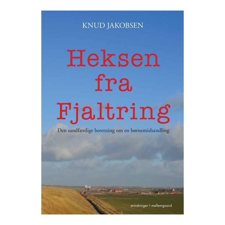 Heksen fra Fjaltring Den sandfrdige beretning om en brnemishandling