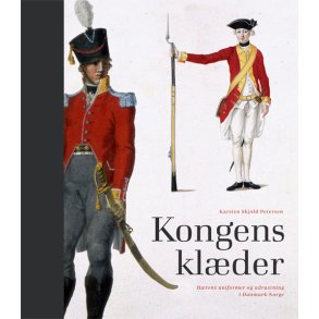 Kongens klder Uniformer og udrustning i den danske hr indtil 1816 og den norske hr indtil 1814