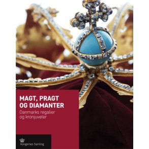 Magt, pragt og diamanter Danmarks regalier og kronjuveler