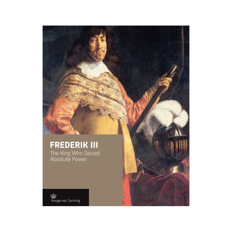 Frederik III - engelsk udgave The king who seized absolute power