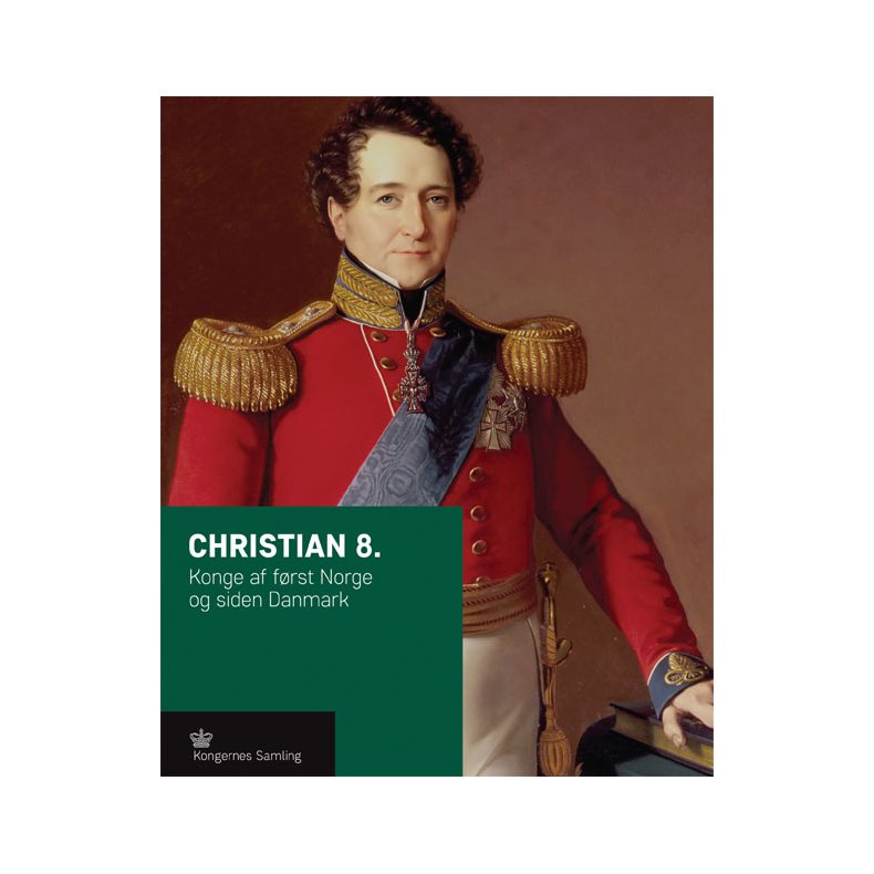 Christian 8. Konge af frst Norge og siden Danmark