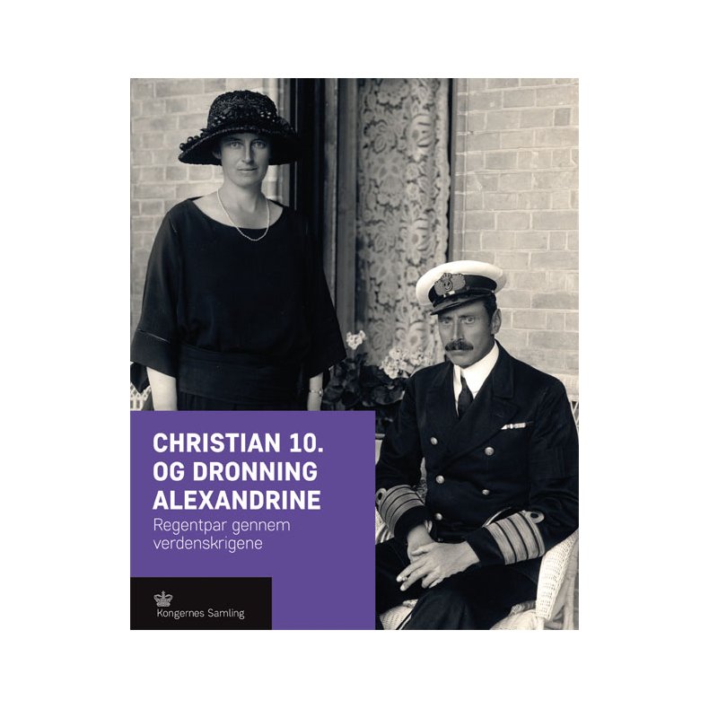 Christian 10. og Dronning Alexandrine Regentpar gennem verdenskrigene