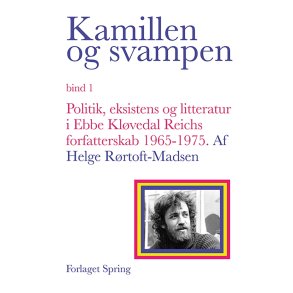Kamillen og svampen Politik, eksistens og litteratur i Ebbe Klvedal Reichs forfatterskab 1965-1975, bd. 1