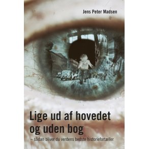 Lige ud af hovedet og uden bog sdan bliver du verdens bedste historiefortller