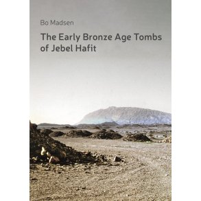 The Early Bronze Age Tombs of Jebel Hafit Danish Archaeological Investigations in Abu Dhabi 1961-1971