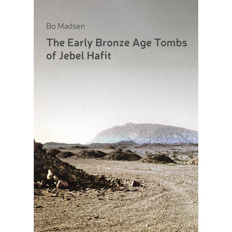 The Early Bronze Age Tombs of Jebel Hafit Danish Archaeological Investigations in Abu Dhabi 1961-1971