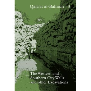 Qala'at al-Bahrain 3 The Western and Southern City Walls and other Excavations