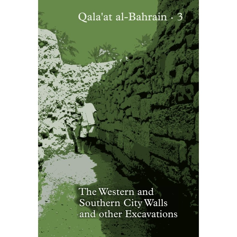 Qala'at al-Bahrain 3 The Western and Southern City Walls and other Excavations