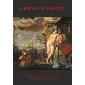 Urban Diaspora The Rise and Fall of Diaspora Communities in Early Modern Denmark and Sweden