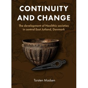 Continuity and Change The development of Neolithic societies  in central East Jutland, Denmark