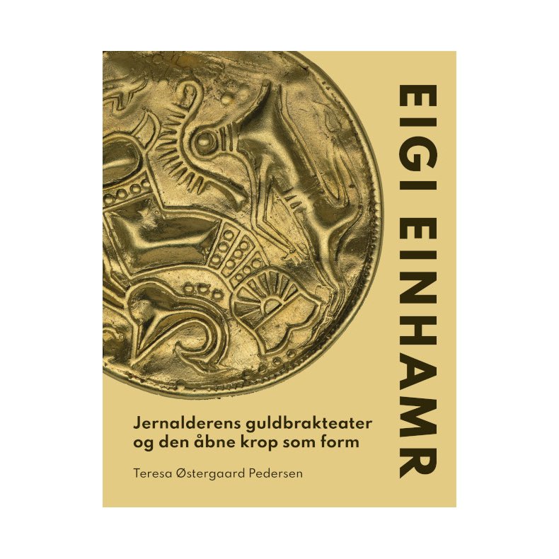 Eigi Einhamr Jernalderens guldbrakteater og den bne krop som form