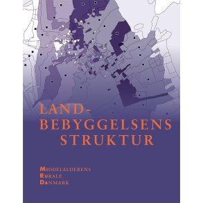 Landbebyggelsens struktur Middelalderens rurale Danmark 2