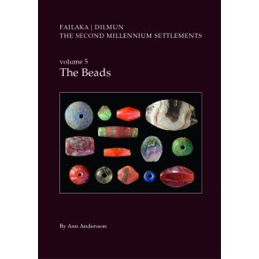 Danish Archaeological Investigations on Failaka, Kuwait, Failaka/Dilmun. The Second Millennium Settlements Volume 5 The Beads