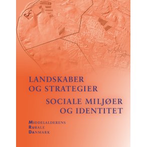 Landskaber og strategier. Sociale miljer og identitet Middelalderens rurale Danmark 3