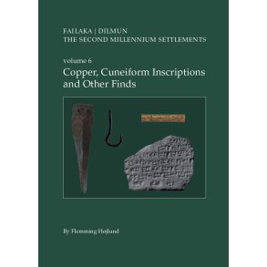 Danish Archaeological Investigations on Failaka, Kuwait. Failaka/Dilmun. The Second Millennium Settlements volume 6. Copper, Cuneiform Inscriptions and Other Finds