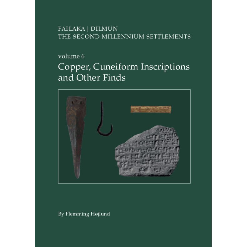 Danish Archaeological Investigations on Failaka, Kuwait. Failaka/Dilmun. The Second Millennium Settlements volume 6. Copper, Cuneiform Inscriptions and Other Finds