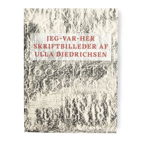 JEG-VAR-HER Skriftbilleder af Ulla Diedriksen