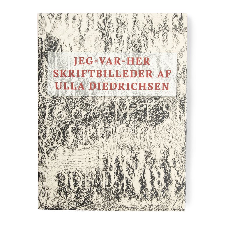 JEG-VAR-HER Skriftbilleder af Ulla Diedriksen