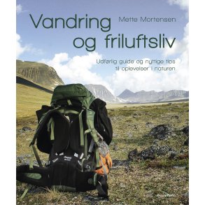 Vandring og friluftsliv Udfrlig guide og nyttige tips til oplevelser i naturen