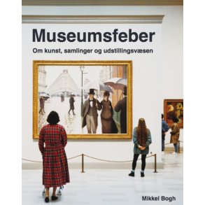 Museumsfeber Om kunst, samlinger og udstillingsvsen