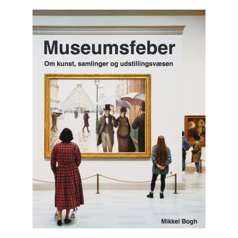 Museumsfeber Om kunst, samlinger og udstillingsvsen