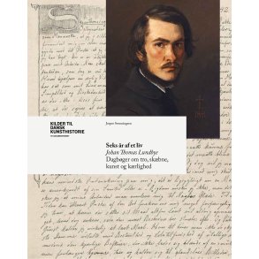 Seks r af et liv Johan Thomas Lundbyes dagbger om tro, skbne, kunst og krlighed