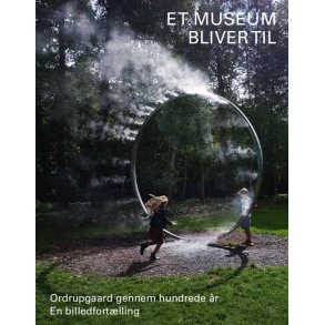 Et museum bliver til Ordrupgaard gennem hundrede ar. En billedfortlling
