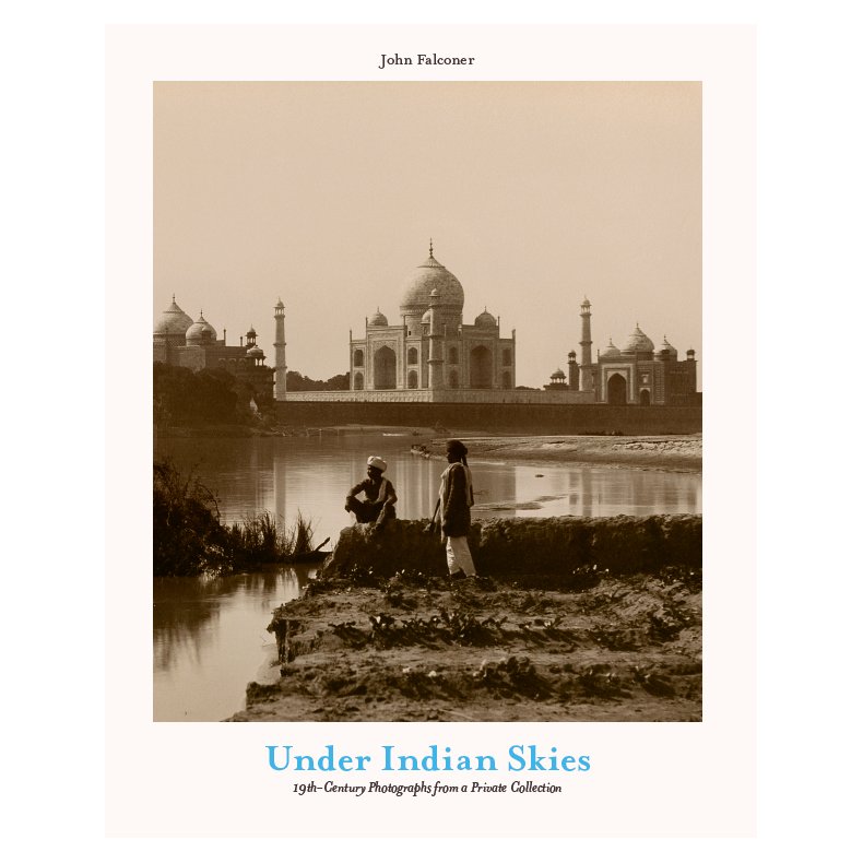 Under Indian Skies 19th Century Photographs from a Private Collection